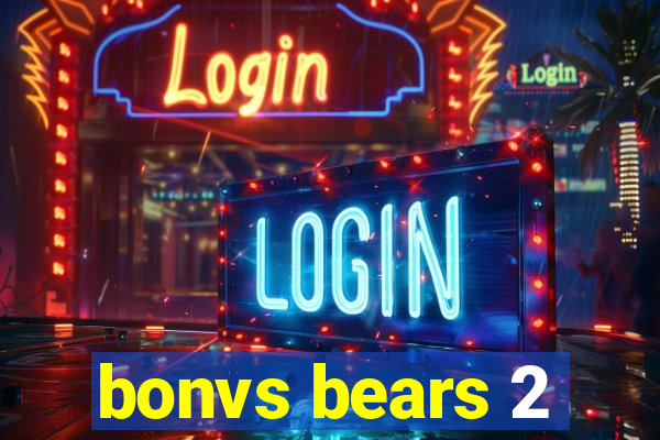 bonvs bears 2